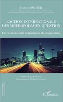 Couverture du livre « L'action internationale des métropoles en question ; entre attractivité et pratiques de coopération » de Hadrien Rozier aux éditions L'harmattan