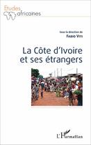 Couverture du livre « La Côte d'Ivoire et ses étrangers » de Fabio Viti aux éditions L'harmattan