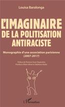 Couverture du livre « L'imaginaire de la politisation antiraciste ; monographie d'une association parisienne (2007-2017) » de Louisa Baralonga aux éditions L'harmattan