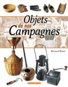 Couverture du livre « Objets de nos campagnes » de Bernard Briais aux éditions Terres Editions