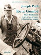 Couverture du livre « Kota Gombé : Marc Péchenart, coureur de brousse et homme de chasse » de Joseph Poth aux éditions Montbel