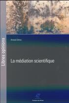 Couverture du livre « La médiation scientifique » de Arnaud Zohou aux éditions Presses De L'ecole Des Mines