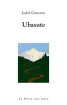 Couverture du livre « Ubasute » de Isabel Gutierrez aux éditions La Fosse Aux Ours