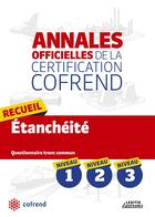 Couverture du livre « Annales officielles de la certification Cofrend ; recueil étanchéité ; niveaux 1, 2, 3 ; questionnaire tronc commun » de  aux éditions Lexitis