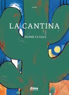 Couverture du livre « La cantina » de Frank Le Gall aux éditions Alma Editeur