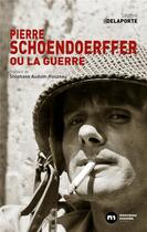 Couverture du livre « Pierre Schoendoerffer ou la guerre » de Sophie Delaporte aux éditions Nouveau Monde