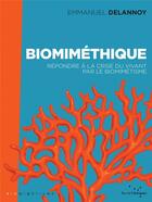 Couverture du livre « Biomiméthique ; répondre à la crise du vivant par le biomimétisme » de Emmanuel Delannoy aux éditions Rue De L'echiquier