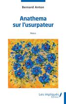 Couverture du livre « Anathema sur l'usurpateur » de Bernard Anton aux éditions Les Impliques