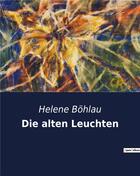 Couverture du livre « Die alten leuchten » de Bohlau Helene aux éditions Culturea