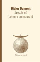 Couverture du livre « Je suis né comme un mourant » de Didier Dumont aux éditions Editions Du Canoe