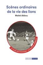 Couverture du livre « Scènes ordinaires de la vie des lions » de Malek Abbou aux éditions Mediapop