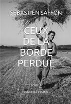 Couverture du livre « Ceux de la borde perdue Tome 1 » de Sebastien Saffon aux éditions Il Est Midi