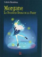 Couverture du livre « Morgane La danseuse étoile de la forêt » de Valerie Brondeau et Yuliana Yuffie aux éditions Vent-des-lettres