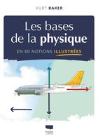 Couverture du livre « Les bases de la physique en 60 notions illustrées » de Kurt Baker aux éditions Delachaux & Niestle