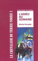 Couverture du livre « Les chevaliers de la terre noire t.1 ; l'adieu au domaine » de Michel Honaker aux éditions Rageot