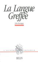 Couverture du livre « La langue greffée » de J.Montague aux éditions Belin