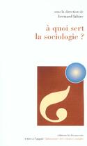 Couverture du livre « A Quoi Sert La Sociologie » de Bernard Lahire aux éditions La Decouverte