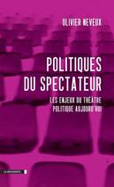 Couverture du livre « Politiques du spectateur » de Olivier Neveux aux éditions La Decouverte