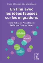Couverture du livre « En finir avec les idées fausses sur les migrations » de Sophie-Anne Bisiaux aux éditions Editions De L'atelier