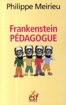 Couverture du livre « Frankenstein ; pédagogue (édition 2009) » de Philippe Meirieu aux éditions Esf
