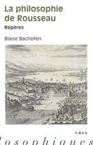 Couverture du livre « La philosophie de Rousseau : Repères » de Blaise Bachofen aux éditions Vrin