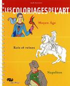 Couverture du livre « Les coloriages de l'art ; Moyen Age, Rois et Reines, Napoléon » de Jack Garnier aux éditions Reunion Des Musees Nationaux