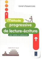 Couverture du livre « Méthode progressive lecture-écriture pour adultes et adolescents ; livret d'exercices » de Odette Bonnin-Sauve aux éditions Retz