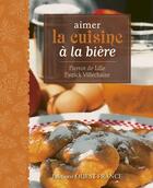 Couverture du livre « Aimer la cuisine à la bière » de Pierrot De Lille et Patrick Villechaize aux éditions Ouest France