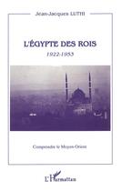 Couverture du livre « L'Egypte des rois 1922-1953 » de Jean-Jacques Luthi aux éditions L'harmattan