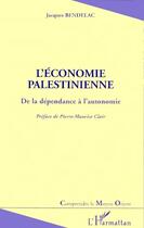 Couverture du livre « L'économie palestienne ; de la dépendance à l'autonomie » de Jacques Bendelac aux éditions L'harmattan