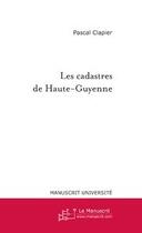 Couverture du livre « Les cadastres de Haute-Guyenne » de Pascal Clapier aux éditions Le Manuscrit