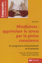 Couverture du livre « Mindfulness : apprivoiser le stress par la pleine conscience ; un programme d'entraînement en 8 semaines » de Kabat-Zinn/Maex aux éditions De Boeck Superieur