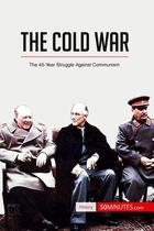 Couverture du livre « The Cold war : the 45-year struggle against communism » de  aux éditions 50minutes.com