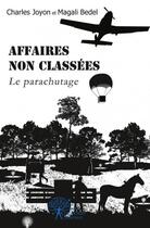 Couverture du livre « Affaires non classees - le parachutage » de Joyon Et Magali Bede aux éditions Edilivre