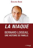 Couverture du livre « La niaque ; Bernard Loiseau, une affaire de famille » de Evelyne Adam aux éditions Guy Trédaniel