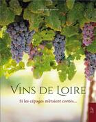 Couverture du livre « Vins de Loire, si les cépages m'étaient contés... » de Jean-Claude Bonnaud aux éditions Editions Sutton