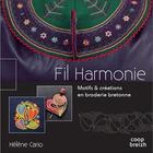 Couverture du livre « Fil harmonie ; motifs et creations en broderie bretonne » de Helene Cario aux éditions Coop Breizh