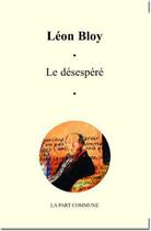 Couverture du livre « Le désespéré » de Leon Bloy aux éditions La Part Commune