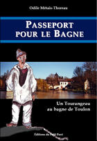 Couverture du livre « Passeport pour le bagne ; un tourangeau au bagne de Toulon » de Odile Metais-Thoreau aux éditions Petit Pave