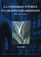 Couverture du livre « La cathedrale d'evreux et l'architecture rayonnante, xiiie-xive siecles » de Yves Gallet aux éditions Pu De Franche Comte