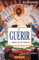 Couverture du livre « Guerir pour une vie nouvelle » de Jean Boulanger aux éditions Saint Paul Editions