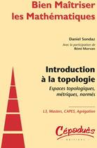 Couverture du livre « Introduction à la topologie ; espaces topologiques, métriques, normés » de Remi Morvan et Daniel Sondaz aux éditions Cepadues