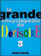 Couverture du livre « La grande encyclopedie du derisoire t3 » de Bruno Leandri aux éditions Fluide Glacial