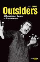 Couverture du livre « Outsiders ; les francs-tireurs du rock et de ses environs » de Guy Darol aux éditions Castor Astral