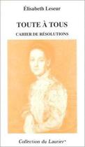 Couverture du livre « Toute a tous. cahiers de resolutions » de Elisabeth Leseur aux éditions Le Laurier