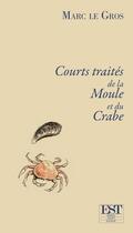 Couverture du livre « Courts traités de la moule et du crabe » de Marc Le Gros aux éditions Est Tastet