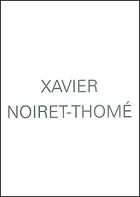 Couverture du livre « Xavier Noiret-Thomé » de Jean-Marc Huitorel aux éditions Lettre Volee