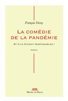 Couverture du livre « La comédie de la pandémie : Et s'ils étaient responsables ! » de Francois Varay aux éditions Michel De Maule