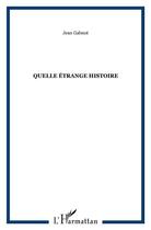 Couverture du livre « Quelle étrange histoire » de Jean Galmot aux éditions L'harmattan