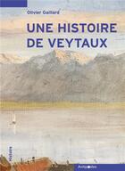 Couverture du livre « Une Histoire de Veytaux : Anecdotes et documents découverts dans les pas de la famille Delarottaz » de Olivier Gaillard aux éditions Antipodes Suisse